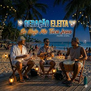 Geração Eleita - Se Hoje Me Toca Jesus