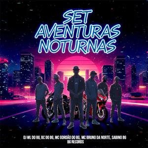 Set Aventuras Noturnas (feat. Sabino Bg, gordao do bg, mc bruno da norte & DJ wl DO BG)