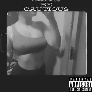 Be Cautious (feat. Cartel Rob & Constantine) [Explicit]