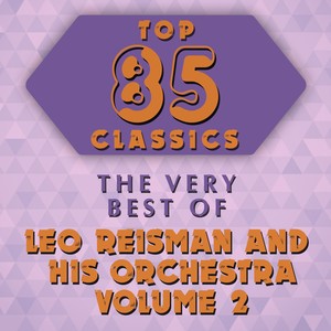 Top 85 Classics - The Very Best of Leo Reisman & His Orchestra Volume 2