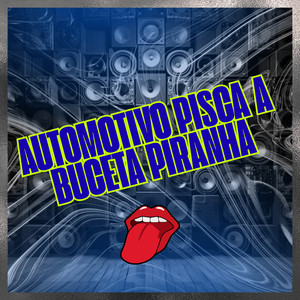 AUTOMOTIVO PISCA A BUCETA PIRANHA (Explicit)