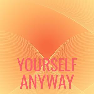 Yourself Anyway