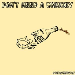 DON'T NEED A WHISKEY