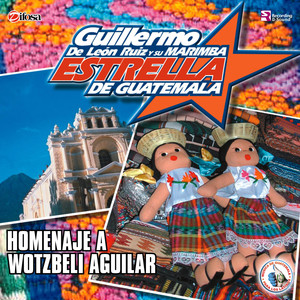 Homenaje a Wotzbelí Aguilar. Música de Guatemala para los Latinos