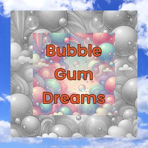 Bubble Gum Dreams