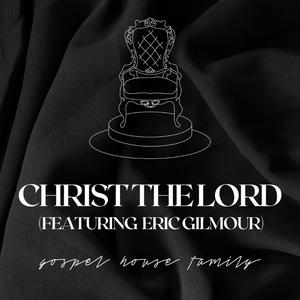 Christ the Lord (feat. Eric Gilmour)