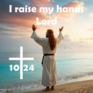 I Raise My Hands Lord