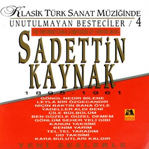 Klasik Türk Sanat Müziğinde Unutulmayan Besteciler, Vol. 4 - Sadettin Kaynak