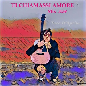 Ti Chiamassi Amore (Mix 2024)