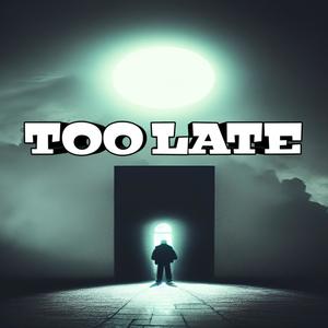 TOOLATE