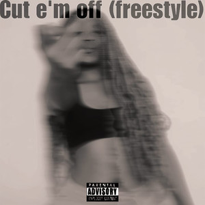 Cut E'm off (Freestyle) [Explicit]