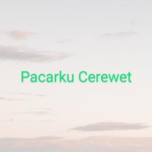 Pacarku Cerewet