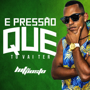 E Pressão Que Tu Vai Ter (Explicit)