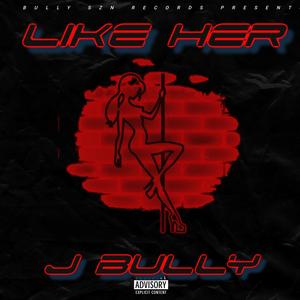 Like Her (feat. Krust, Baby Ca$h & Drewski) [Explicit]