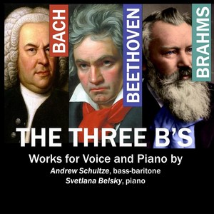 The Three B's: Works for Voice and Piano by Bach, Beethoven and Brahms