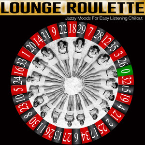 Lounge Roulette - Jazzy Moods for Easy Listening Chillout