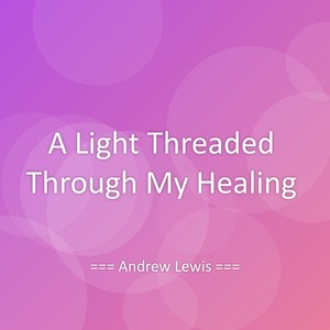A Light Threaded Through My Healing