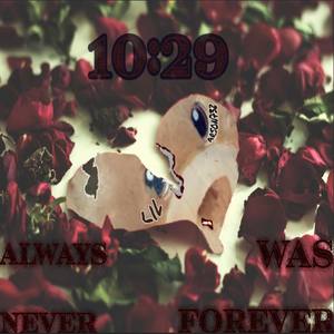 10:29 (Always Was Never Forever) [Explicit]