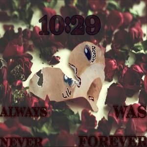 10:29[Always Was Never Forever] (Explicit)