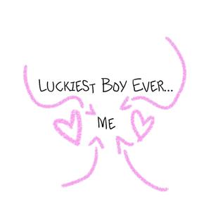 Luckiest Boy Ever... Me (Explicit)