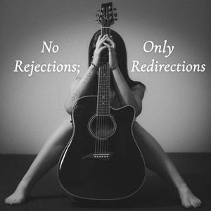 No Rejections Only Redirections