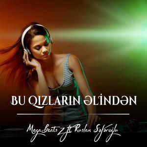 Bu Qızların əlindən(feat. Ruslan Səfəroğlu)