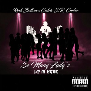 So Many Lady's up in Here(feat. Cedric S.R. Carter) (Explicit)