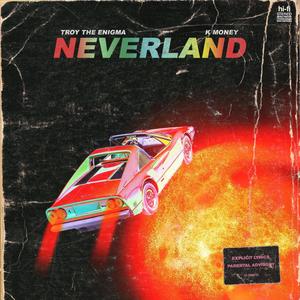 Neverland (feat. Troy The Enigma & K Money) [Explicit]