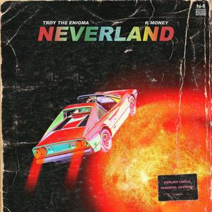 Neverland(feat. Troy The Enigma & K Money) (Explicit)