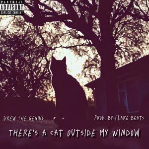 There's A Cat Outside My Window (Explicit)