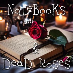 Notebooks and Dead Roses (Explicit)