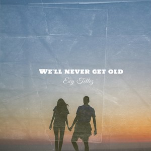 We'll Never Get Old