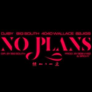 NO PLANS (feat. Djiby, BIG South, 4040wallace & 82jigs) (Explicit)