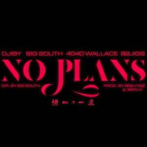 NO PLANS (feat. Djiby, BIG South, 4040wallace & 82jigs) [Explicit]