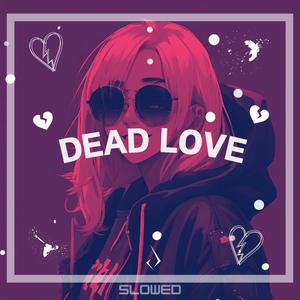 Dead Love (SLOWED)