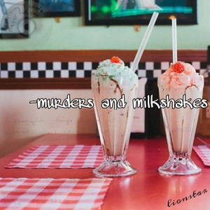 Murders and Milkshakes