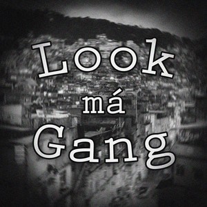 Look má Gang