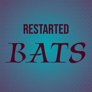 Restarted Bats