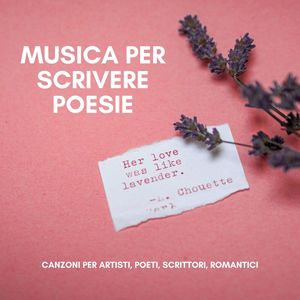 Musica per scrivere poesie: Canzoni per artisti, poeti, scrittori, romantici