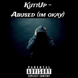 Abused (im okay) [Explicit]