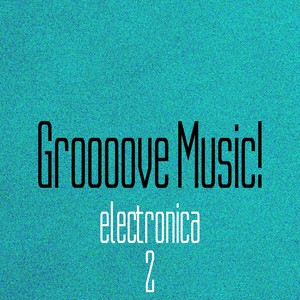 Groooove Music! Electronica, Vol. 2