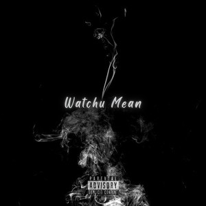 Watchu Mean (Explicit)