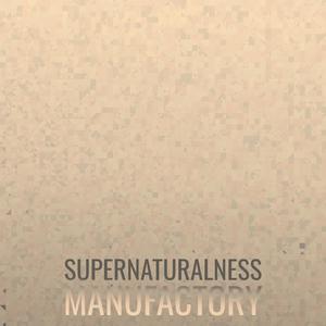 Supernaturalness Manufactory