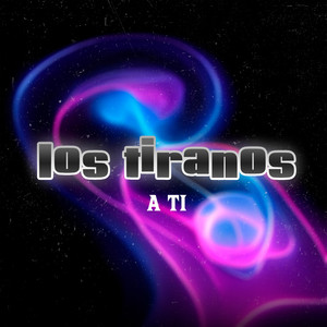 Los Tiranos - A Ti