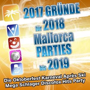 2017 Gründe für 2018 Mallorca Parties bis 2019 - Die Oktoberfest Karneval Apres Ski Mega Schlager Di