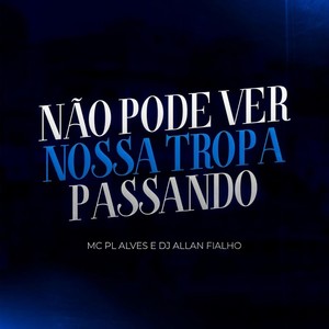 Não Pode Ver Nossa Tropa Passando (Explicit)
