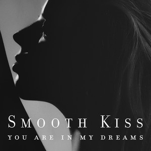 Smooth Kiss - You Are in My Dreams