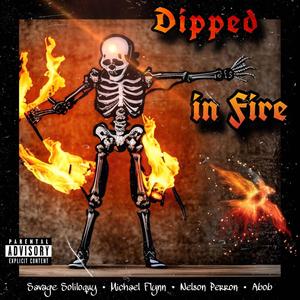 DiPPED iN FiRE (feat. Savage Soliloquy, Michael Plynn & Nelson Perron) (Explicit)