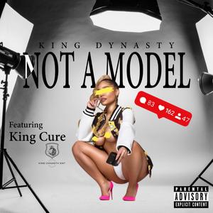 Not A Model (feat. King Dynasty) (Explicit)
