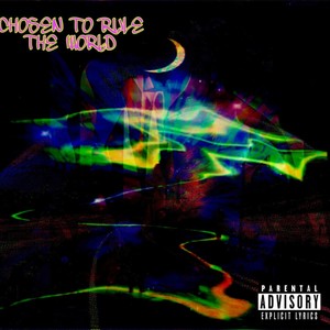 CHOSEN TO RULE THE WORLD (Explicit)